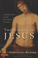 The Wounds of Jesus: A Meditation on the Crucified Saviour