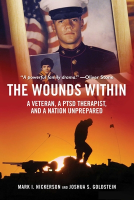 The Wounds Within: A Veteran, a Ptsd Therapist, and a Nation Unprepared - Nickerson, Mark I, and Goldstein, Joshua S