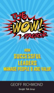 The WOW Factor!: How Successful Leaders Manage People & Add Value