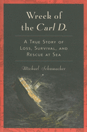 The Wreck of the Carl D.: A True Story of Loss, Survival, and Rescue at Sea