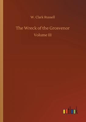 The Wreck of the Grosvenor - Russell, W Clark