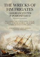 The Wrecks of HM Frigates Assurance (1753) & Pomone (1811): Including the fascinating naval career of Rear-Admiral Sir Robert Barrie, KCB, KCH (1774-1841)