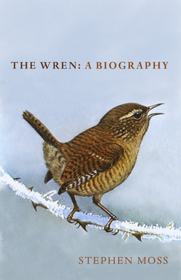The Wren: A Biography - Moss, Stephen