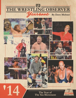 The Wrestling Observer Yearbook '14: The Year of The Yes Movement - Richardson, Dante (Editor), and Holder, James (Contributions by), and Meltzer, Dave