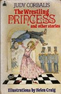 The Wrestling Princess and Other Stories - Corbalis, Judy