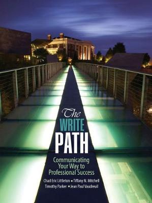 The Write Path: Communicating Your Way to Professional Success - Littleton, Chad, and Mitchell, Tiffany, and Parker, Timothy