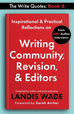 The Write Quotes: Writing Community, Revision, & Editors - Wade, Landis, and Archer, Sarah (Foreword by)