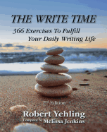 The Write Time: 366 Exercises to Fulfill Your Daily Writing Life; 2nd Edition