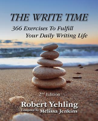 The Write Time: 366 Exercises to Fulfill Your Daily Writing Life; 2nd Edition - Yehling, Robert, and Jenkins, Melissa (Compiled by)