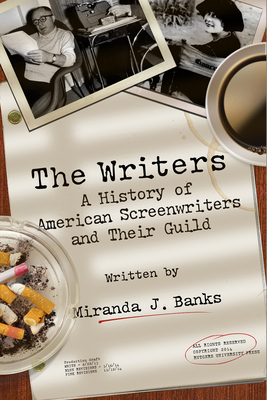 The Writers: A History of American Screenwriters and Their Guild - Banks, Miranda J