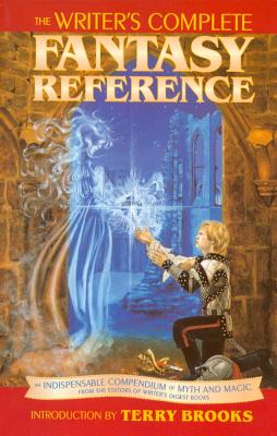 The Writer's Complete Fantasy Reference - Writer's Digest Books (Editor), and Brooks, Terry (Introduction by)