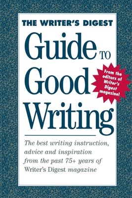 The Writer's Digest Guide to Good Writing - Writer's Digest Books