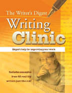 The Writer's Digest Writing Clinic: Expert Help for Improving Your Work - Nickell, Kelly (Editor)