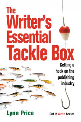 The Writer's Essential Tackle Box: Getting a Hook on the Publishing Industry - Price, Lynn