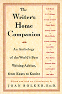 The Writer's Home Companion: An Anthology of the World's Best Writing Advice, from Keats to Kunitz - Bolker, Joan, Ph.D. (Editor)