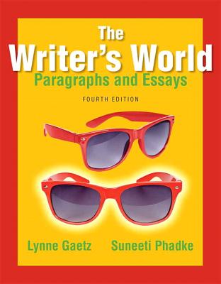 The Writer's World: Paragraphs and Essays - Gaetz, Lynne, and Phadke, Suneeti