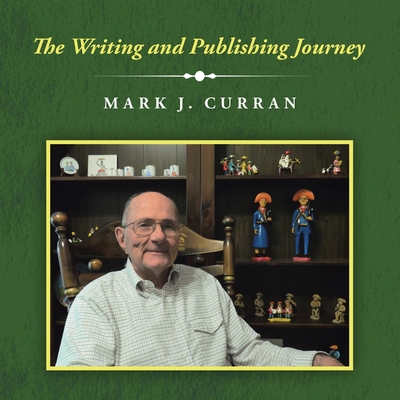 The Writing and Publishing Journey - Curran, Mark J