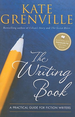 The Writing Book: A practical guide for fiction writers - Grenville, Kate
