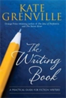 The Writing Book: A practical guide for fiction writers - Grenville, Kate