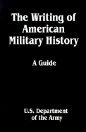 The Writing of American Military History: A Guide