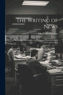 The Writing of News: A Handbook With Chapters On Newspaper Correspondence and Copy Reading