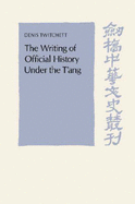 The Writing of Official History under the T'ang