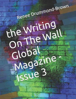 The Writing On The Wall Global Magazine -Issue 3 - Drummond-Brown, Renee