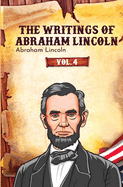The Writings of Abraham Lincoln: Vol. 4