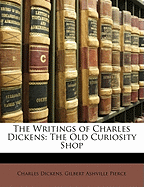 The Writings of Charles Dickens: The Old Curiosity Shop - Dickens, Charles, and Pierce, Gilbert Ashville