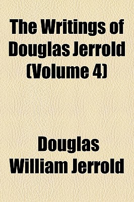 The Writings of Douglas Jerrold Volume 4 - Jerrold, Douglas William