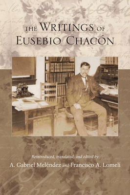 The Writings of Eusebio Chacn - Melndez, A Gabriel (Editor), and Lomel, Francisco A (Editor)