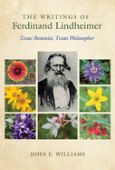 The Writings of Ferdinand Lindheimer: Texas Botanist, Texas Philosopher