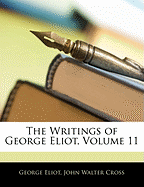 The Writings of George Eliot, Volume 11 - Eliot, George, and Cross, John Walter