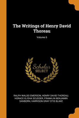 The Writings of Henry David Thoreau; Volume 6 - Emerson, Ralph Waldo, and Thoreau, Henry David, and Scudder, Horace Elisha