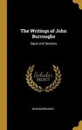 The Writings of John Burroughs: Signs and Seasons