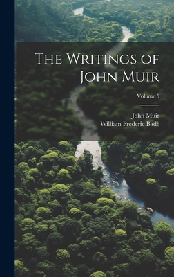 The Writings of John Muir; Volume 5 - Bad?, William Frederic, and Muir, John