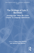 The Writings of Lyle F. Bachman: Assuring that "What We Count Counts" in Language Assessment