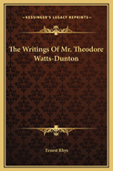 The Writings of Mr. Theodore Watts-Dunton