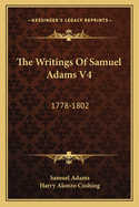The Writings of Samuel Adams V4: 1778-1802