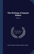 The Writings of Samuel Adams; Volume 1