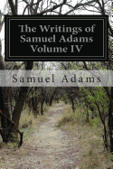 The Writings of Samuel Adams Volume IV