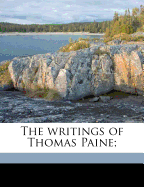 The Writings of Thomas Paine;