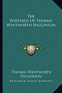 The Writings Of Thomas Wentworth Higginson