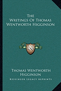 The Writings Of Thomas Wentworth Higginson - Higginson, Thomas Wentworth