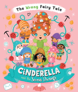 The Wrong Fairy Tale Cinderella and the Seven Dwarfs