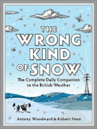 The Wrong Kind of Snow: The Complete Daily Companion to the British Weather