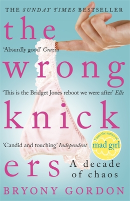 The Wrong Knickers: A Decade of Chaos - Gordon, Bryony