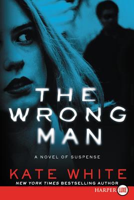 The Wrong Man: A Novel of Suspense - White, Kate