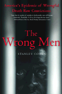 The Wrong Men: America's Epidemic of Wrongful Death Row Convictions - Cohen, Stanley