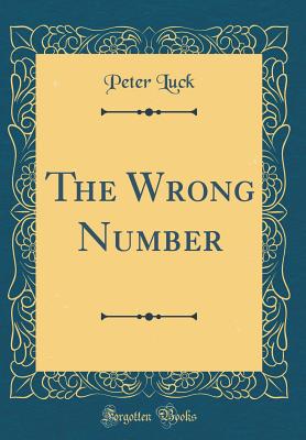 The Wrong Number (Classic Reprint) - Luck, Peter